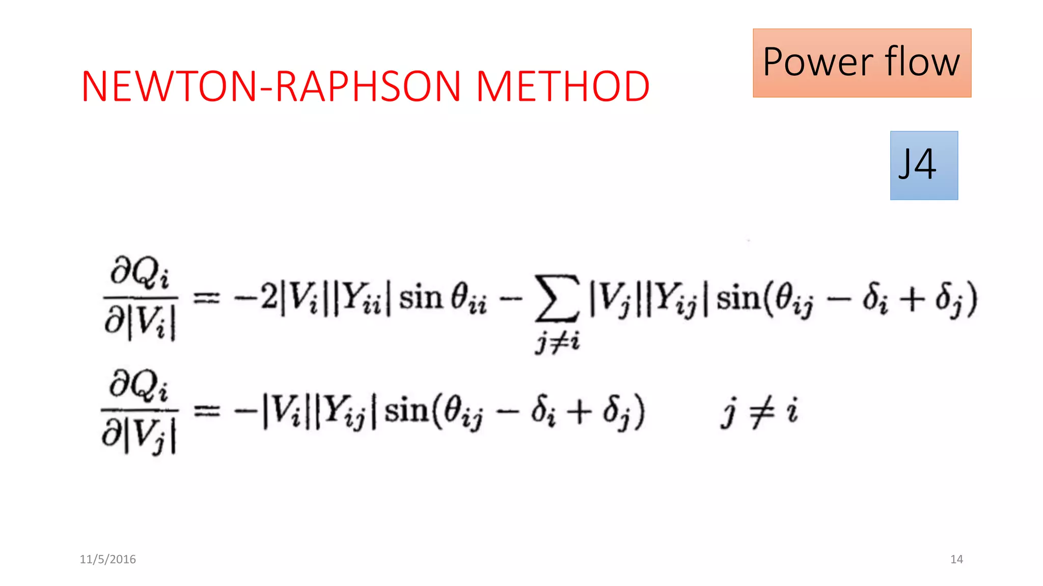 Power flow
NEWTON-RAPHSON METHOD
J4
11/5/2016 14