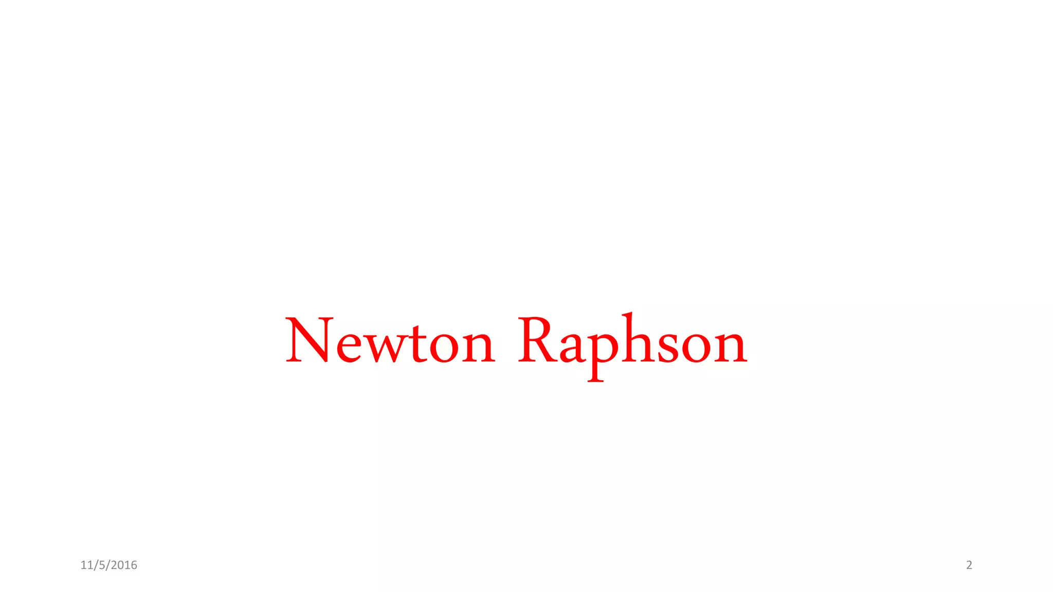 Newton Raphson
11/5/2016 2