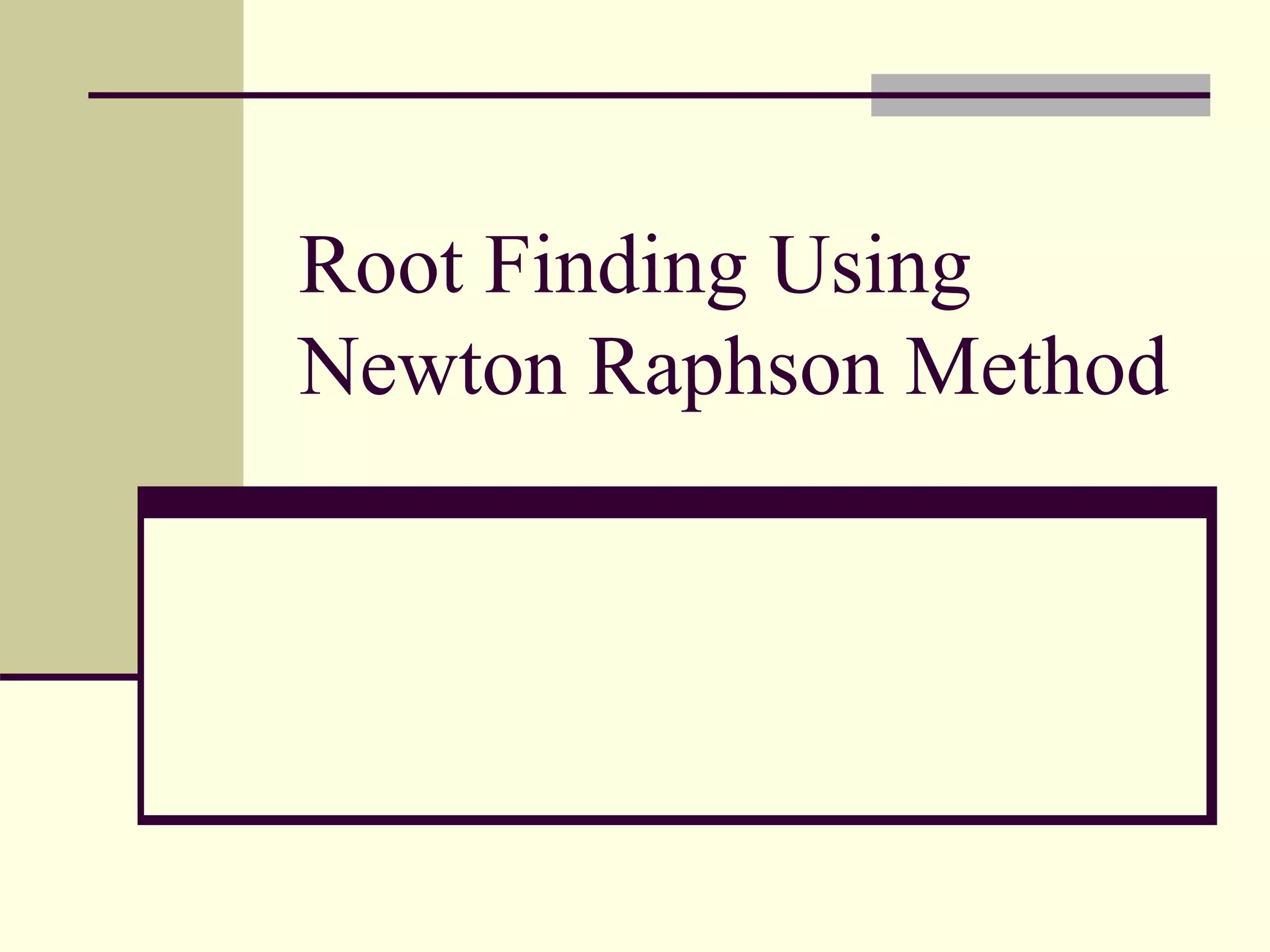 Root Finding Using
Newton Raphson Method
 