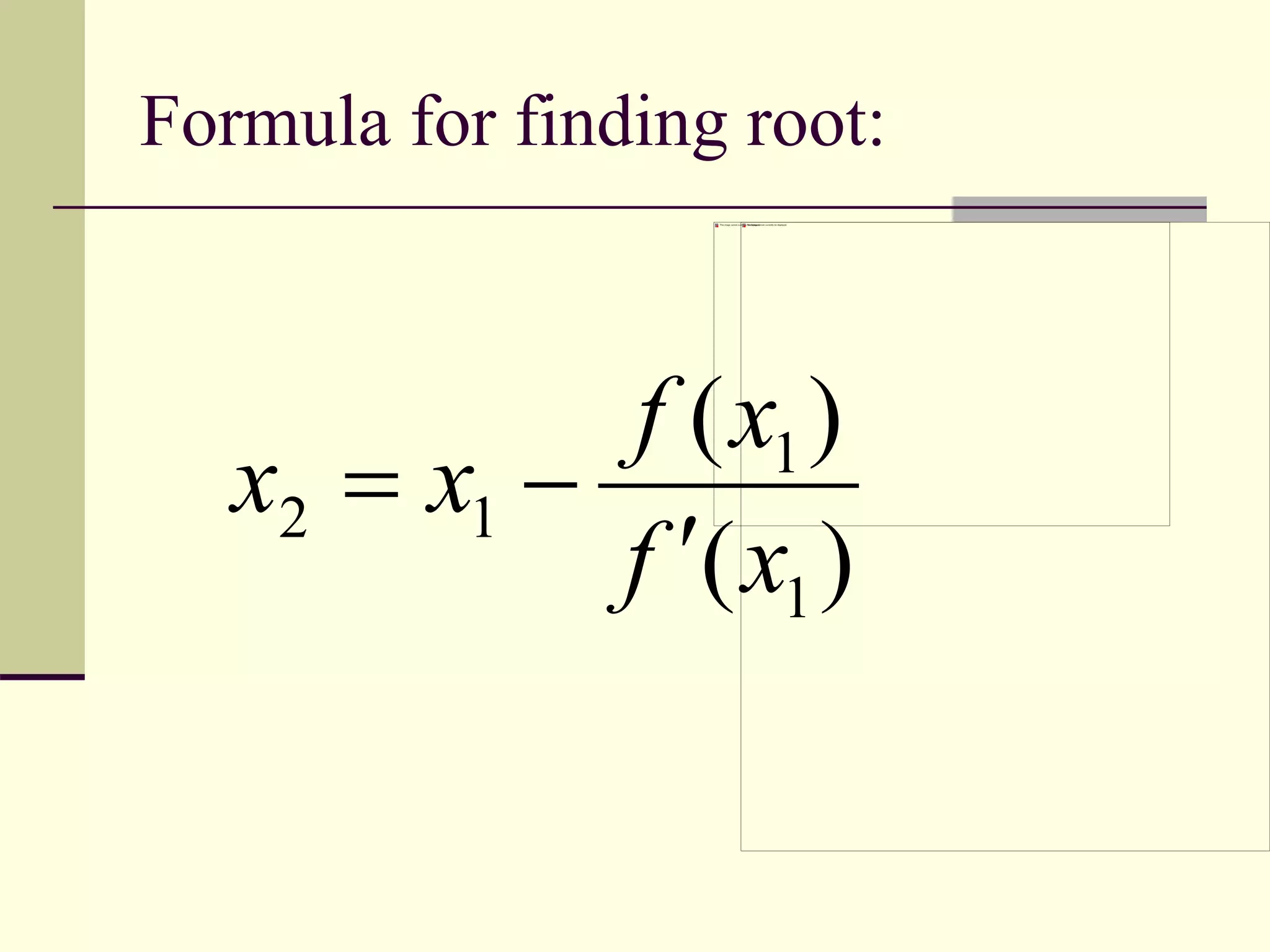 Formula for finding root:
)(
)(
1
1
12
xf
xf
xx


 