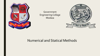 Numerical and Statical Methods
Government
Engineering Collage
Modasa
 