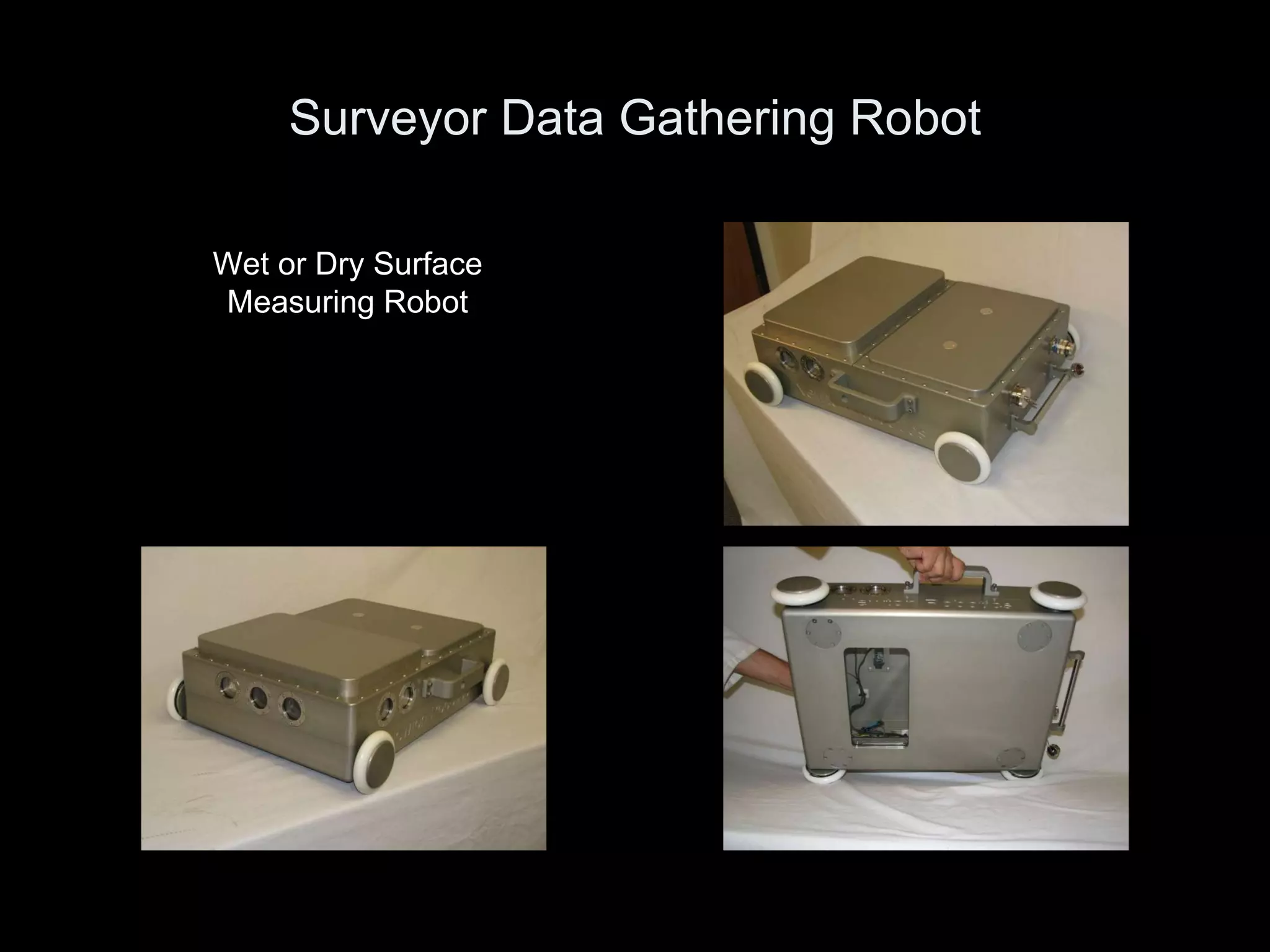Surveyor Data Gathering Robot Wet or Dry Surface Measuring Robot 