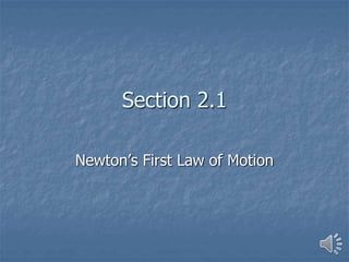 Section 2.1
Newton’s First Law of Motion
 