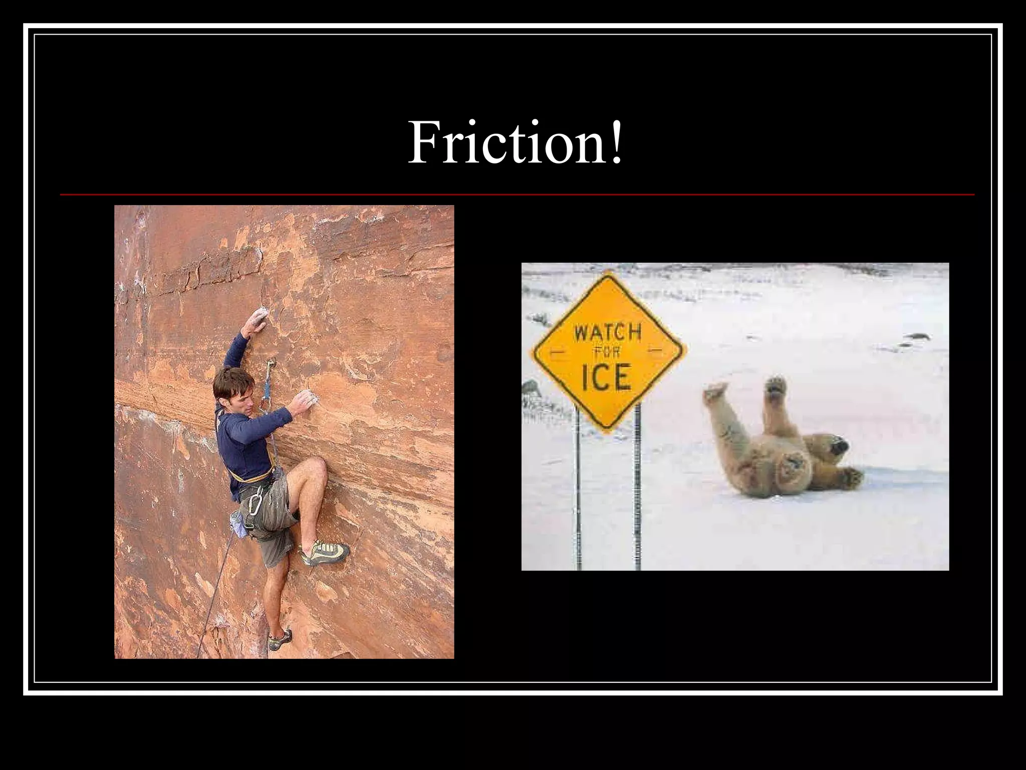 Friction!