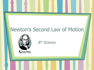 Newton’s Second Law of Motion 
8th Science 
 