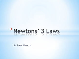 Sir Isaac Newton
*
 