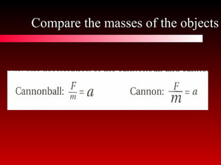 Compare the masses of the objects 