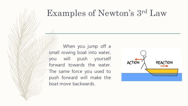 rowing newtons law 1 propulsion a boat accelerates through the action/reaction principle (newton's 3rd law) you move water one way with your oar, the boat moves the other way. rowing newtons law 1 propulsion a boat accelerates through the action/reaction principle (newton's 3rd law) you move water one way with your oar, the boat moves the other way.