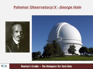 –
Palomar Observatory/X - George Hale
 