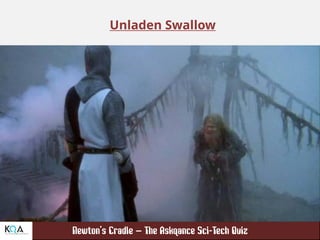 –
Unladen Swallow
 