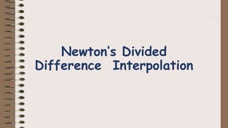 Newton’s Divided
Difference Interpolation
 