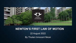 NEWTON’S FIRST LAW OF MOTION
22 August 2022
By Thulani Innocent Nkosi
 