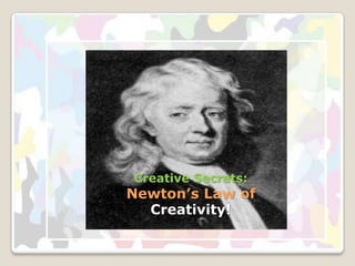 Creative Secrets:Newton’s Law of Creativity! 