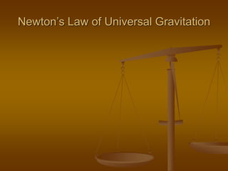 Newton’s Law of Universal Gravitation
 
