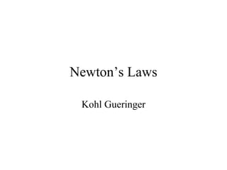 Newton’s Laws Kohl Gueringer 
