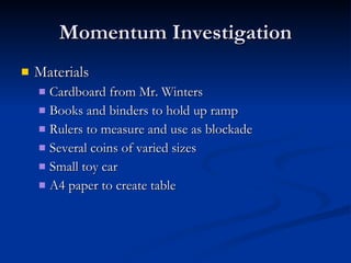 Momentum Investigation ,[object Object],[object Object],[object Object],[object Object],[object Object],[object Object],[object Object]