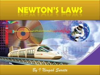 NEWTON’S LAWS

By I Nengah Surata

 