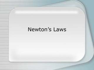Newton’s Laws
 