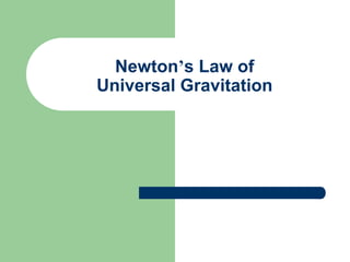 Newton’s Law of
Universal Gravitation
 