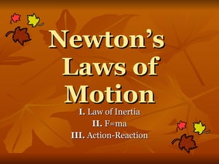 Newton’s  Laws of Motion I.  Law of Inertia II.  F=ma III.  Action-Reaction 