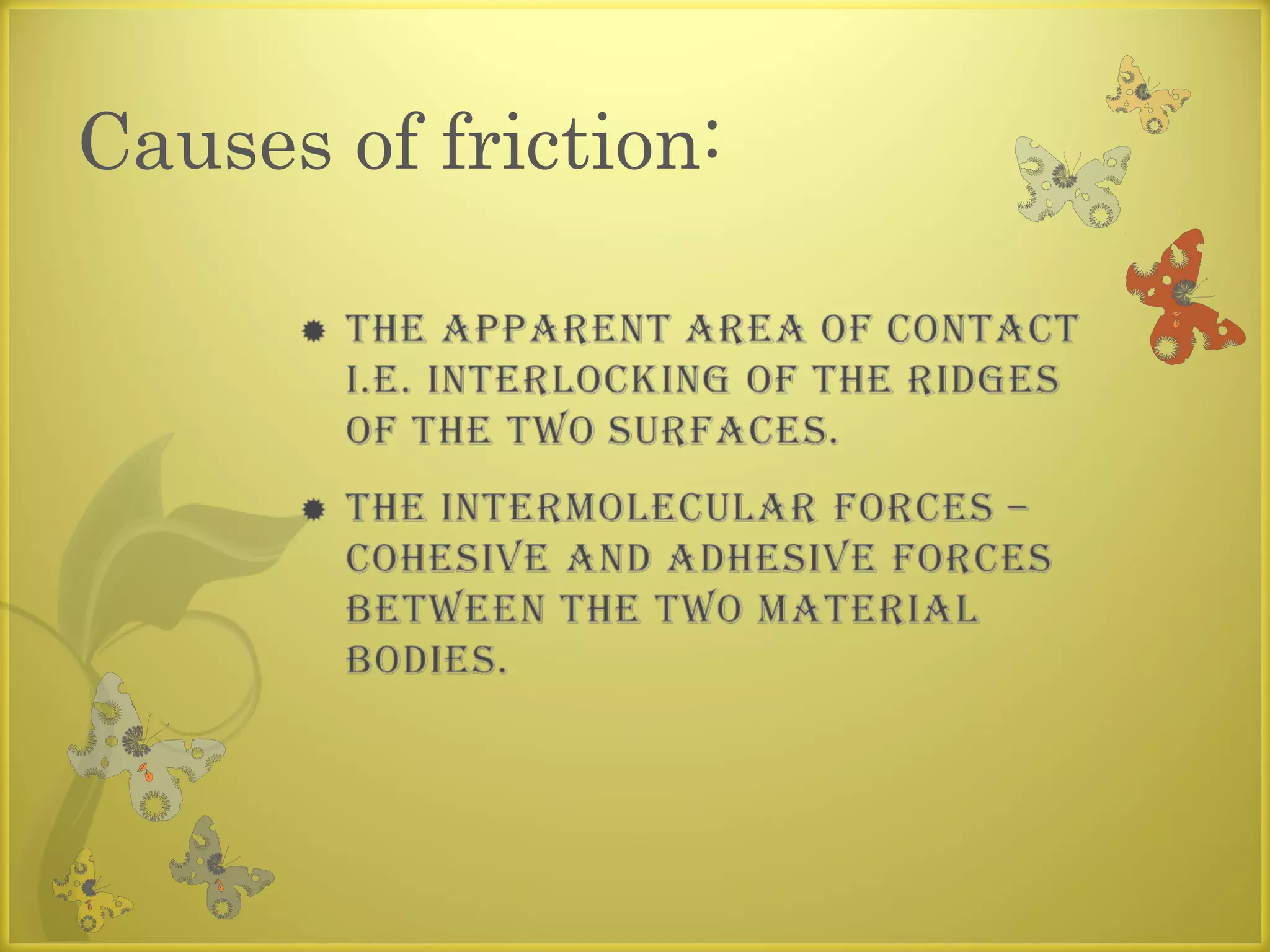 Causes of friction:
 
