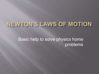 Basic help to solve physics home
problems
 