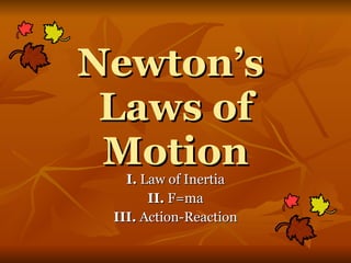 Newton’s  Laws of Motion I.  Law of Inertia II.  F=ma III.  Action-Reaction 