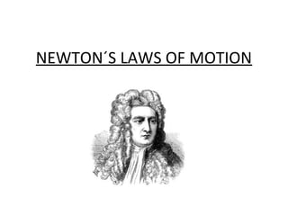 NEWTON´S LAWS OF MOTION 
 