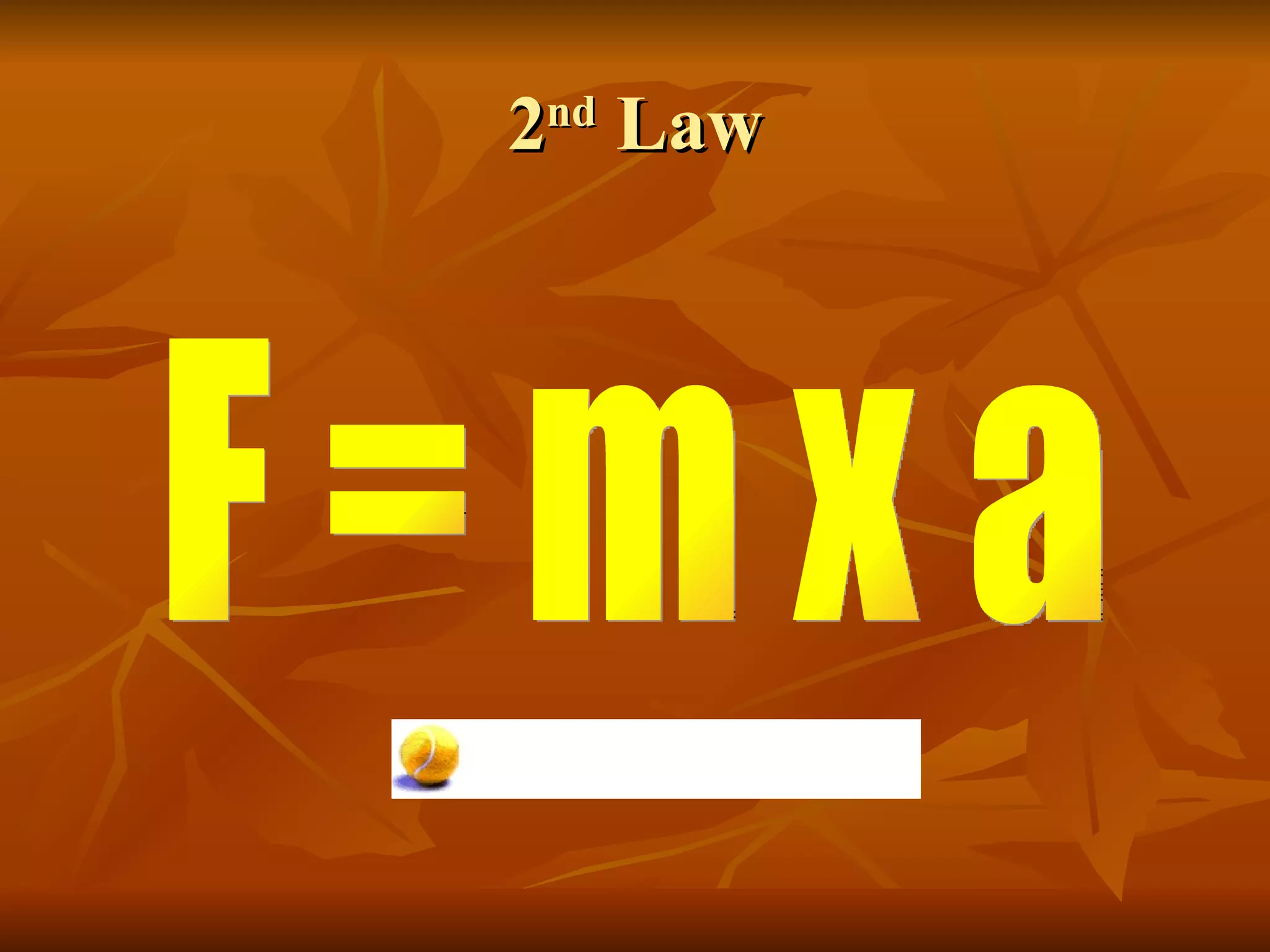 2 nd  Law F = m x a 
