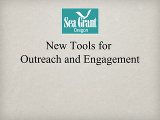 New Tools for  Outreach and Engagement 