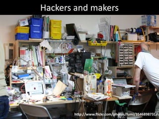 Hackers and makers
http://www.flickr.com/photos/fumi/3546898731/
 