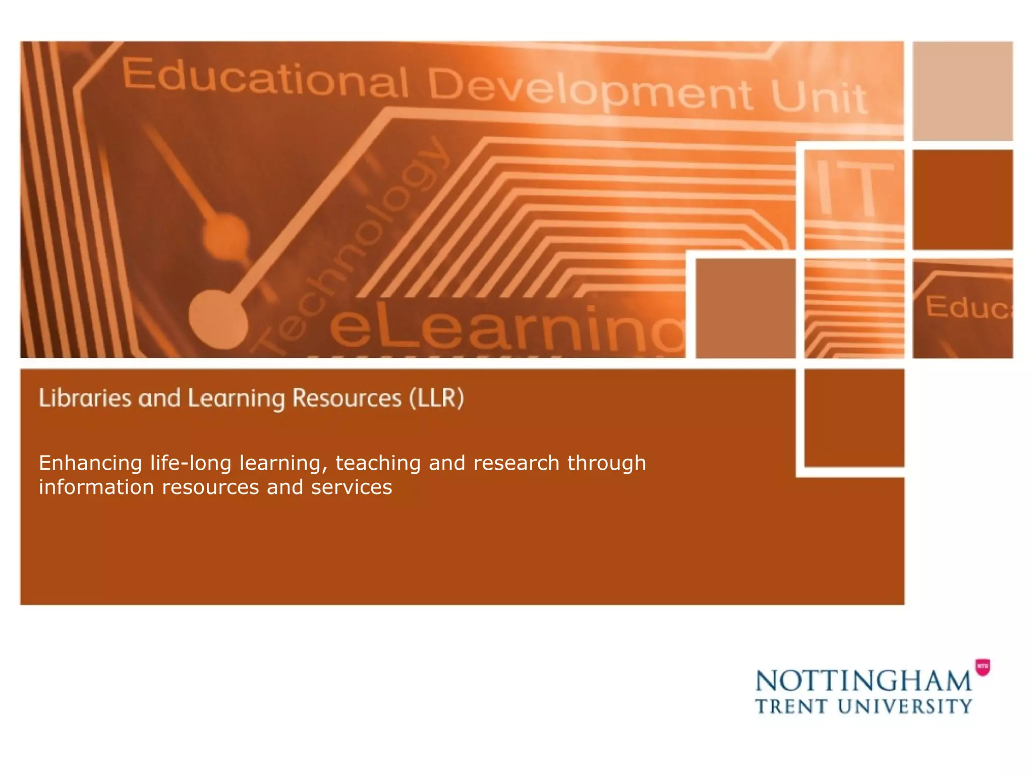 Enhancing life-long learning, teaching and research through information resources and services
