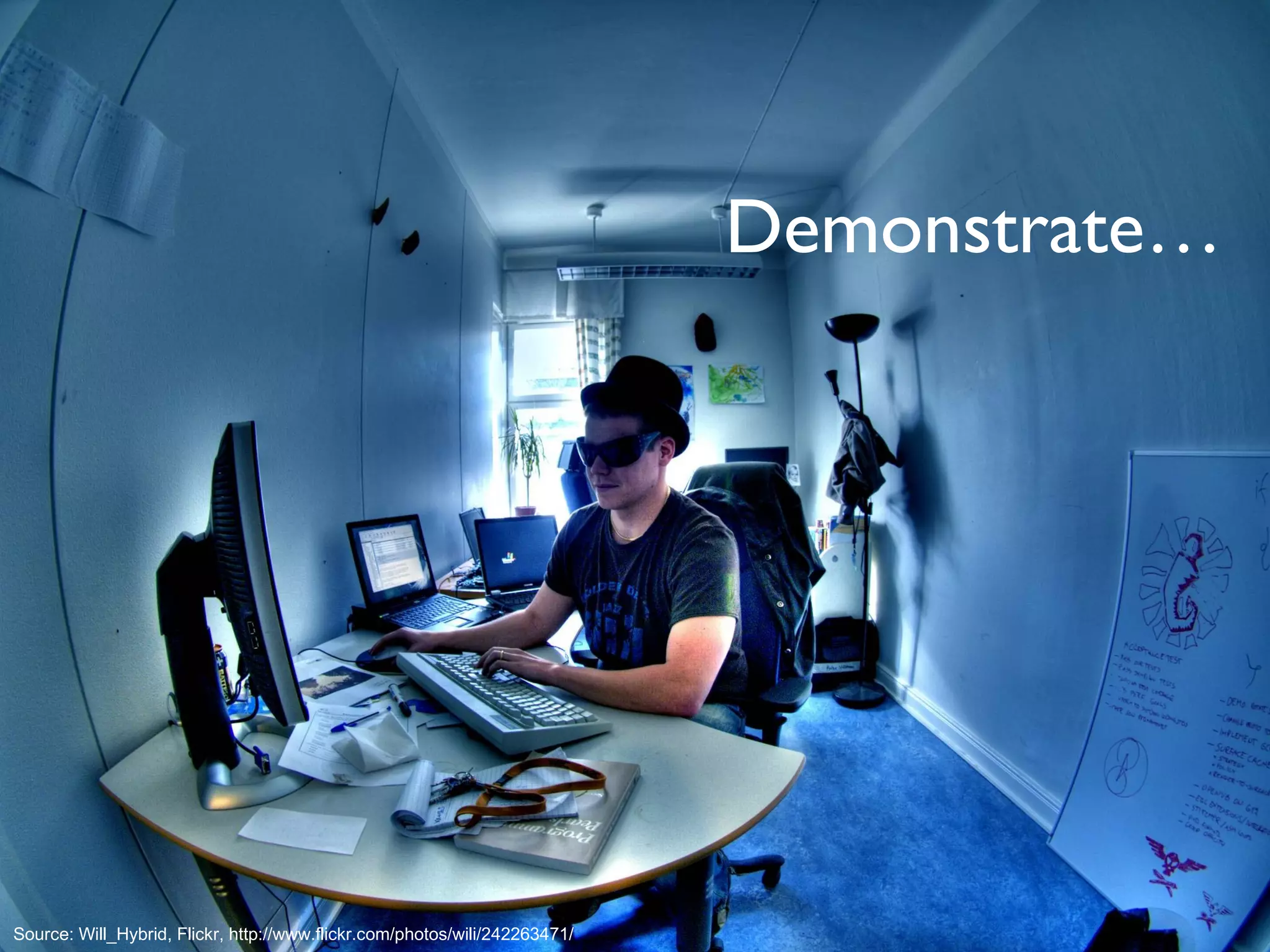 Demonstrate… Source: Will_Hybrid, Flickr, http://www.flickr.com/photos/wili/242263471/