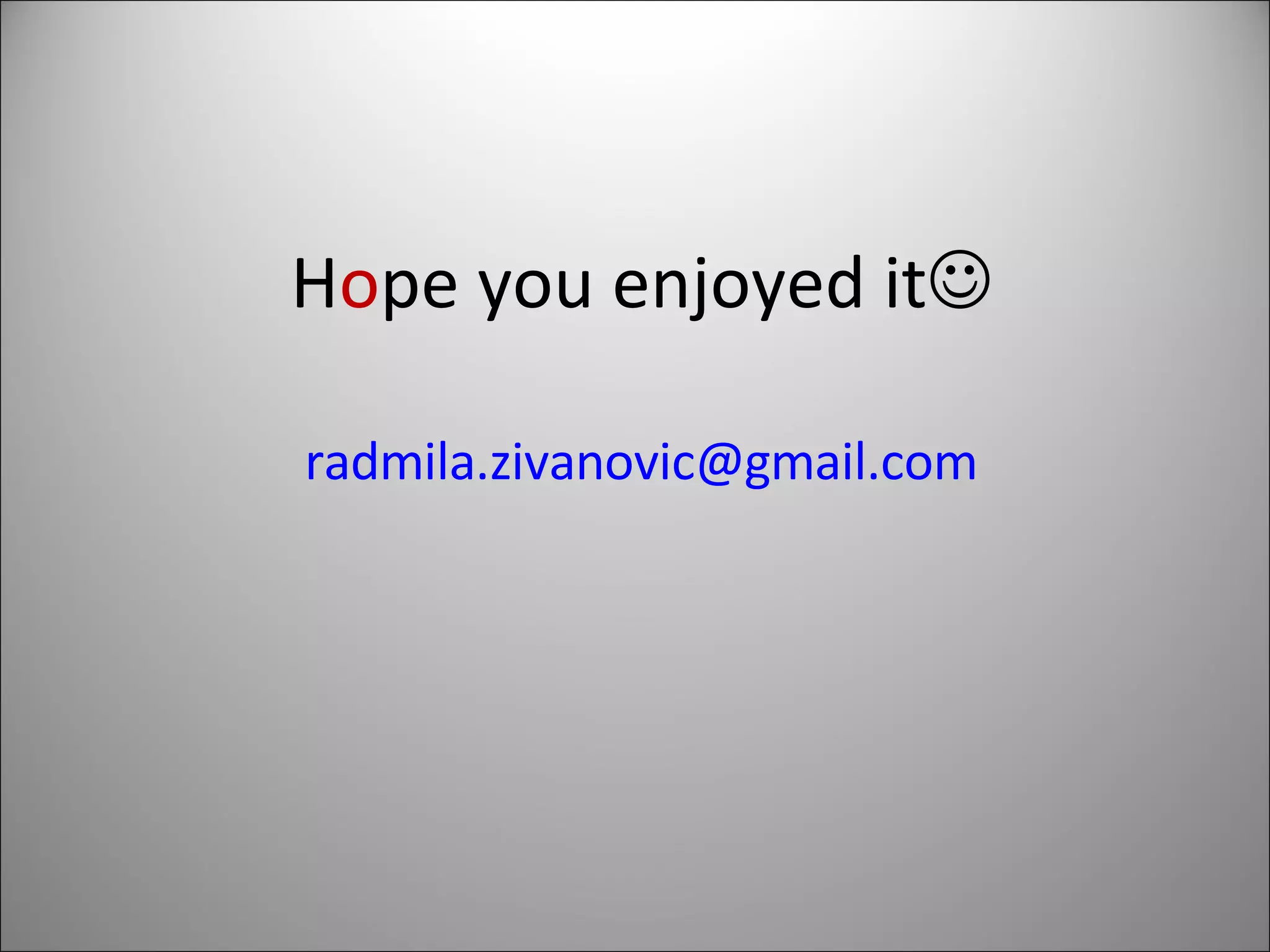 H o pe you enjoyed it  [email_address] 