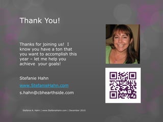 So what will you do FIRST?!Let me know if I can help you …Stefanie A. Hahn | www.StefanieHahn.com | December 2010