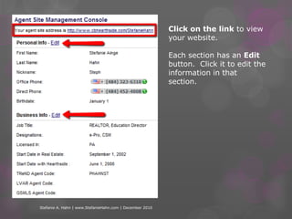Click on the link to view your website.  Each section has an Edit button.  Click it to edit the information in that section.  Stefanie A. Hahn | www.StefanieHahn.com | December 2010