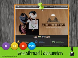 KB

SC

http://voicethread.com/

CO

RWPS

Voicethread | discussion

Unblocked
K-12

 