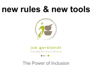 new rules & new tools




    The Power of Inclusion
 