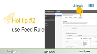 Presented
by @PPCKirk
Hot tip #2
use Feed Rules.
2. feeds
 