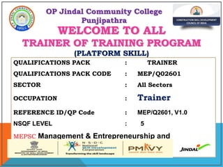 QUALIFICATIONS PACK : TRAINER
QUALIFICATIONS PACK CODE : MEP/Q02601
SECTOR : All Sectors
OCCUPATION : Trainer
REFERENCE ID...