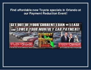 Find affordable new Toyota specials in Orlando at
our Payment Reduction Event!
 