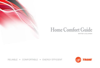 Home Comfort Guide
                                            BRITISH COLUMBIA




RELIABLE • COMFORTABLE • ENERGY EFFICIENT
 