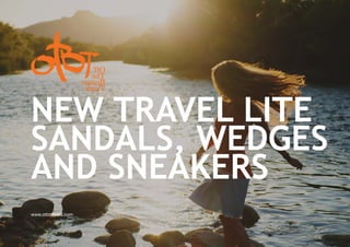 www.otbtshoes.com
NEW TRAVEL LITE
SANDALS, WEDGES
AND SNEAKERS
 