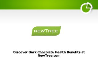 Discover Dark Chocolate Health Benefits atDiscover Dark Chocolate Health Benefits at
NewTree.comNewTree.com
 