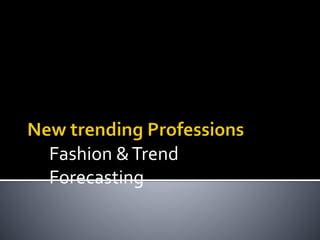 Fashion &Trend
Forecasting
 
