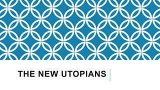 THE NEW UTOPIANS
 