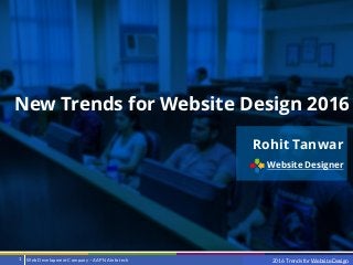 ©2013 Accretive Health Inc.©2016 Web Design – Episode 01.Web DevelopmentCompany – AAPNAInfotech1
New Trends for Website Design 2016
Rohit Tanwar
Website Designer
WebsiteDesigningTrends 20162016 Trends for Website Design
 