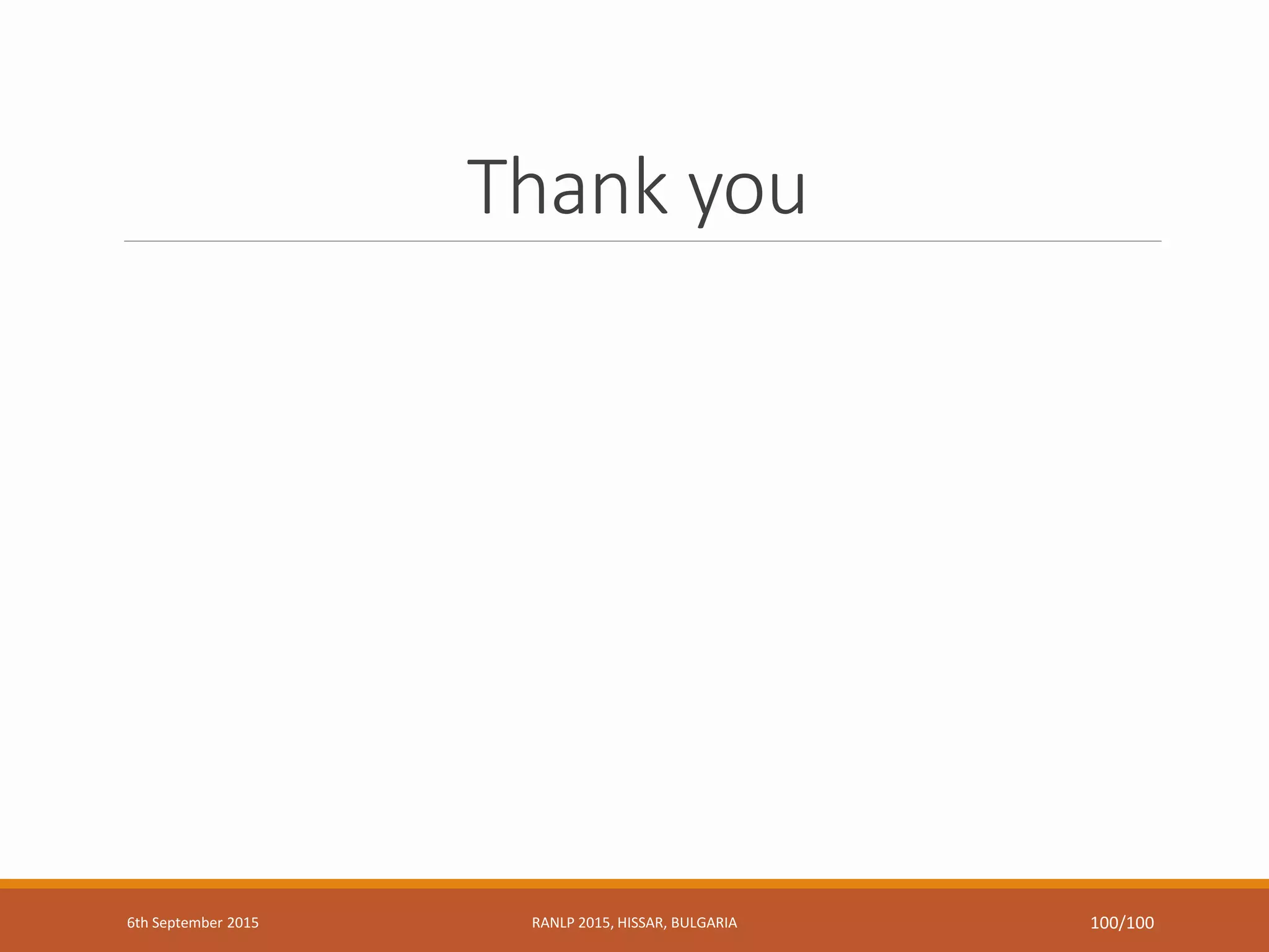 Thank you
6th September 2015 RANLP 2015, HISSAR, BULGARIA 100/100
 