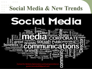 Social Media & New Trends
Contact for Website Optimization and lead generation at
gusain.harendra05@gmail.com
 