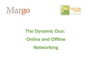 The Dynamic Duo:  Online and Offline Networking 